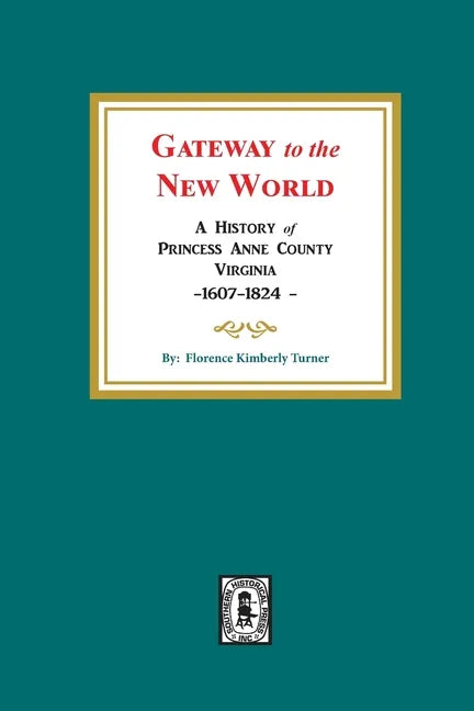 Gateway to the New World: A History of Princess Anne County, Virginia, 1607-1824 - Paperback