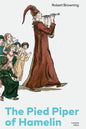 The Pied Piper of Hamelin (Complete Edition): Children's Classic - A Retold Fairy Tale by one of the Most Influential Victorian Poets and Playwrights - Paperback