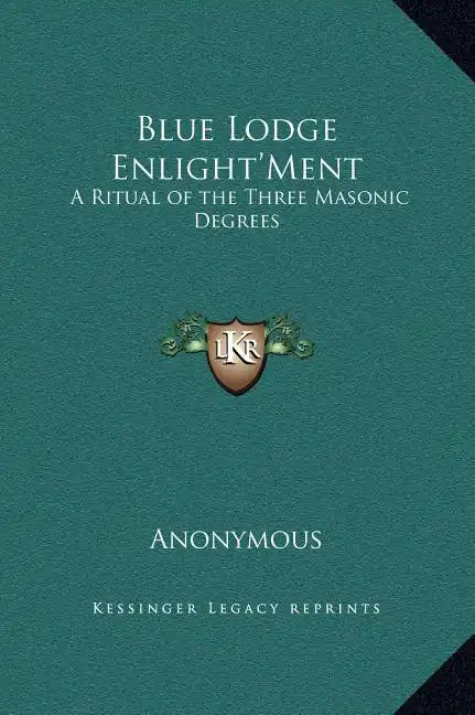 Blue Lodge Enlight'ment: A Ritual of the Three Masonic Degrees - Hardcover