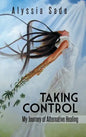 Taking Control: My Journey of Alternative Healing - Hardcover