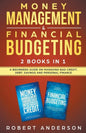 Money Management & Financial Budgeting 2 Books In 1: A Beginners Guide On Managing Bad Credit, Debt, Savings And Personal Finance - Paperback