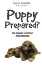 Puppy Prepared?: The Roadmap to Getting Your Dream Dog - Paperback