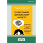 Overcoming Anticipatory Anxiety: A CBT Guide for Moving past Chronic Indecisiveness, Avoidance, and Catastrophic Thinking [Large Print 16 Pt Edition] - Paperback