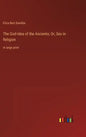 The God-Idea of the Ancients; Or, Sex in Religion: in large print - Hardcover
