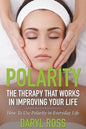 Polarity: The Therapy That Works in Improving Your Life - How to Use Polarity in Everyday Life - Paperback