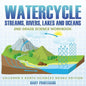 Watercycle (Streams, Rivers, Lakes and Oceans): 2nd Grade Science Workbook Children's Earth Sciences Books Edition - Paperback
