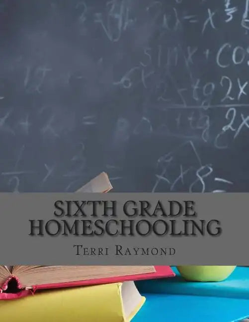 Sixth Grade Homeschooling: (Math, Science and Social Science Lessons, Activities, and Questions) - Paperback