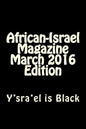 African-Israel Magazine March 2016 Edition: Y'sra'el is Black - Paperback