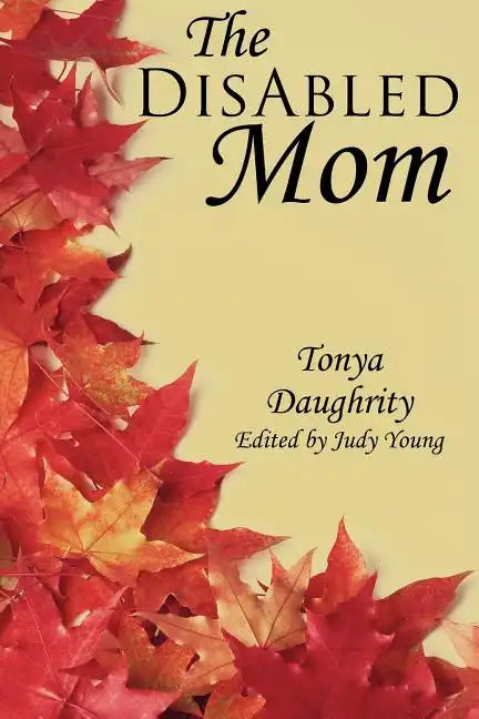 The DisAbled Mom: A supplemental guide for mothers who are ill, disabled, or have a chronic condition - Paperback