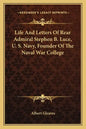 Life and Letters of Rear Admiral Stephen B. Luce, U. S. Navy, Founder of the Naval War College - Paperback