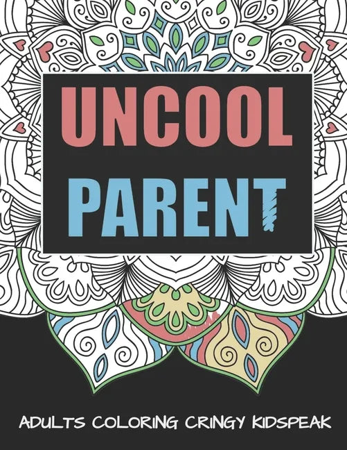 Uncool Parent: An Adult Mandala Coloring Book To Make You Gucci - Paperback