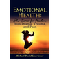 Emotional Health: The Secret for Freedom from Drama, Trauma, and Pain - Paperback