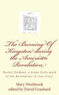 The Burning Of Kingston during the American Revolution: Rachel DuMont, a brave little maid of the Revolution: A true story of the burning of Kingston - Paperback