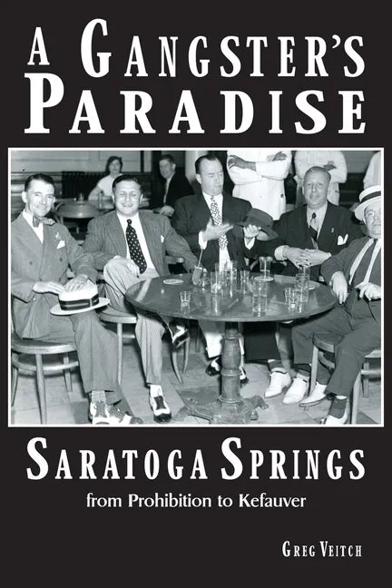 A Gangster's Paradise - Saratoga Springs from Prohibition to Kefauver - Paperback