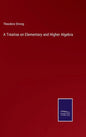 A Treatise on Elementary and Higher Algebra - Hardcover