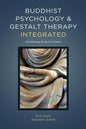 Buddhist Psychology and Gestalt Therapy Integrated: Psychotherapy for the 21st Century - Paperback