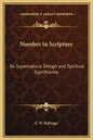 Number in Scripture: Its Supernatural Design and Spiritual Significance - Hardcover