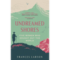 Undreamed Shores: Five Women Who Sought Out the World - Paperback