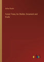 Forest Trees, for Shelter, Ornament and Profit - Paperback