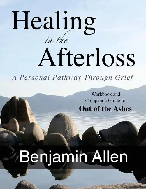 Healing in the Afterloss: A Personal Pathway through Grief - Paperback