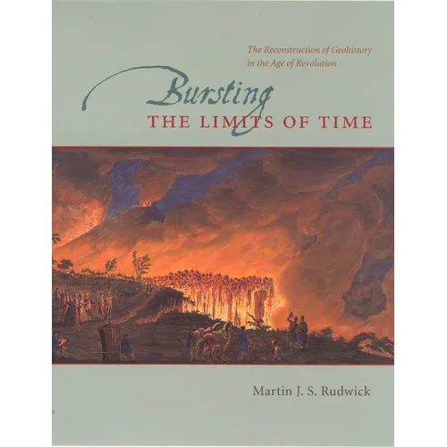 Bursting the Limits of Time: The Reconstruction of Geohistory in the Age of Revolution - Paperback