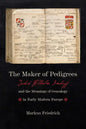 Maker of Pedigrees: Jakob Wilhelm Imhoff and the Meanings of Genealogy in Early Modern Europe - Hardcover