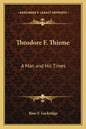 Theodore F. Thieme: A Man and His Times - Paperback