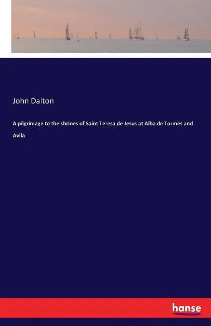 A pilgrimage to the shrines of Saint Teresa de Jesus at Alba de Tormes and Avila - Paperback