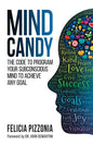 Mind Candy: The Code to Program Your Subconscious Mind to Achieve Any Goal - Paperback