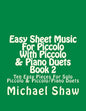 Easy Sheet Music For Piccolo With Piccolo & Piano Duets Book 2: Ten Easy Pieces For Solo Piccolo & Piccolo/Piano Duets - Paperback