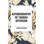 Autobiography of Thomas Jefferson - Hardcover