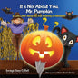 It's Not about You, Mr. Pumpkin: A Love Letter about the True Meaning of Halloween - Paperback