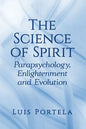 The Science of Spirit: Parapsychology, Enlightenment and Evolution - Paperback
