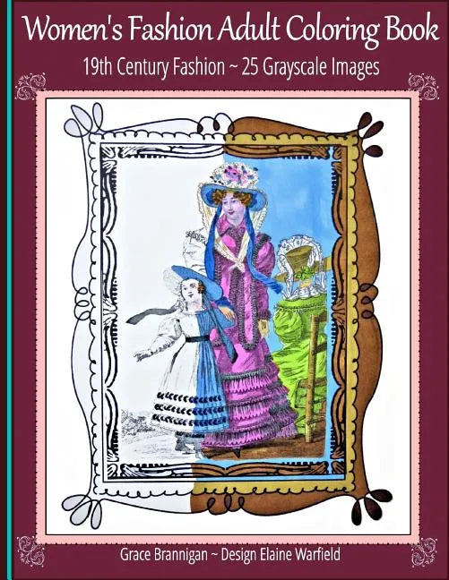 Women's Fashion Adult Coloring Book: 19th Century Fashion: 25 Grayscale Images - Paperback