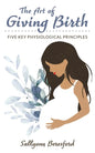 The Art of Giving Birth: Five Key Physiological Principles - Paperback