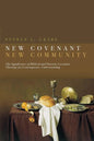 New Covenant, New Community: Biblical and Patristic Covenant Theology for Contemporary Understanding - Paperback