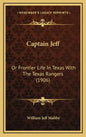 Captain Jeff: Or Frontier Life In Texas With The Texas Rangers (1906) - Hardcover