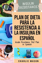 Plan De Dieta Para La Resistencia A La Insulina En Español/Insulin Resistance Diet Plan in Spanish: Guía sobre cómo acabar con la diabetes - Paperback