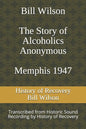 Bill Wilson The Story of Alcoholics Anonymous Memphis 1947: This was Bill W's Message to AA Groups About Adopting the 12 Traditions - Paperback