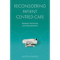 Reconsidering Patient Centred Care: Between Autonomy and Abandonment - Hardcover