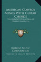 American Cowboy Songs with Guitar Chords: The Greatest Collection of Cowboy Favorites - Paperback