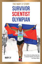 Survivor, Scientist, Olympian - the Nary Ly Story: How a Child of the Killing Fields Ran an Olympic Marathon and Inspired Her Broken Nation - Paperback