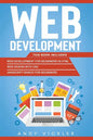 Web development: This book includes: Web development for Beginners in HTML + Web design with CSS + Javascript basics for Beginners - Paperback