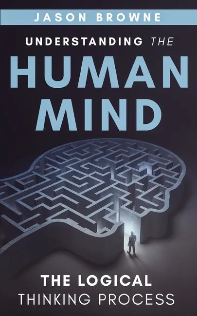 Understanding the Human Mind The Logical Thinking Process - Paperback
