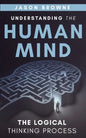 Understanding the Human Mind The Logical Thinking Process - Paperback