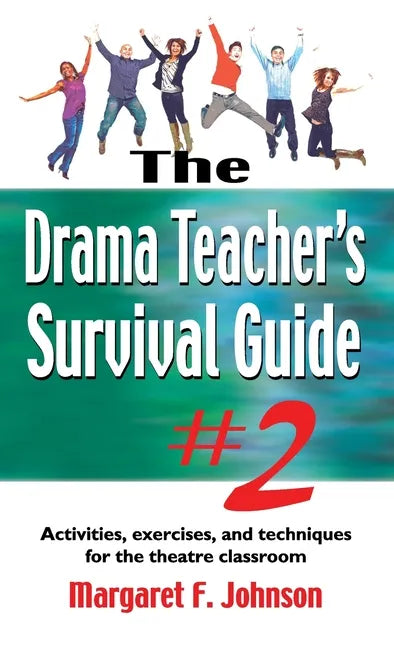 Drama Teacher's Survival Guide #2: Activities, Exercises, and Techniques for the Theatre Classroom - Hardcover