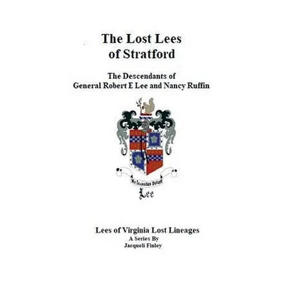 The Lost Lees of Stratford the Descendants of General Robert E Lee and Nancy Ruffin - Paperback