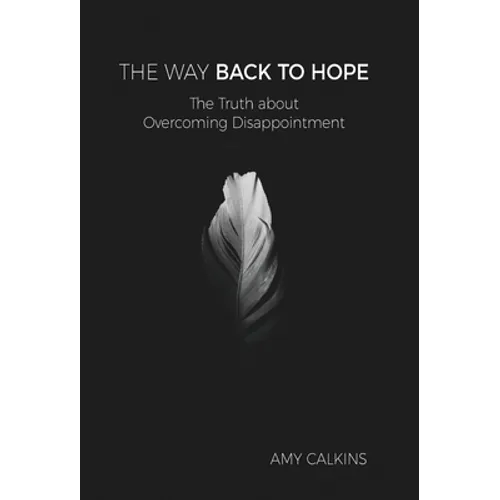 The Way Back to Hope: The Truth about Overcoming Disappointment - Hardcover
