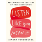 Listen Like You Mean It: Reclaiming the Lost Art of True Connection - Hardcover