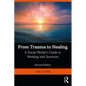 From Trauma to Healing: A Social Worker's Guide to Working with Survivors - Paperback